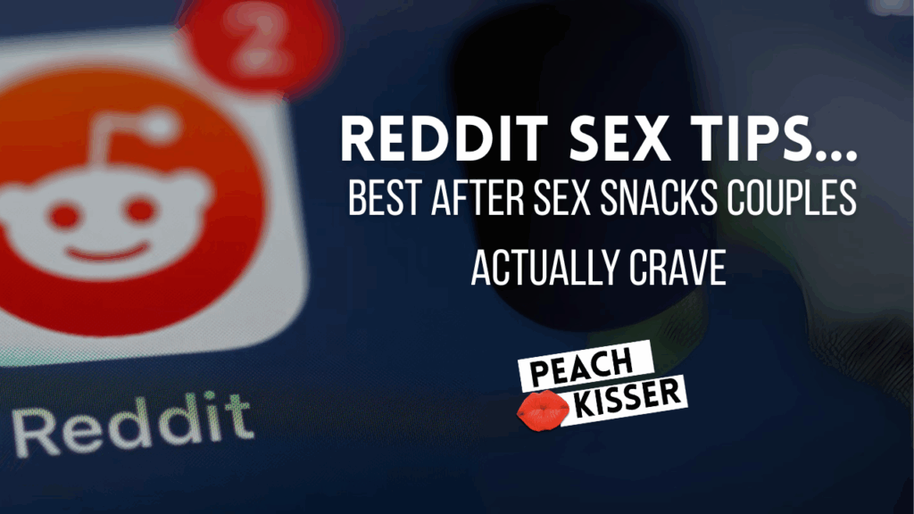 Reddit Sex Tips: Best After Sex Snacks Couples Actually Crave