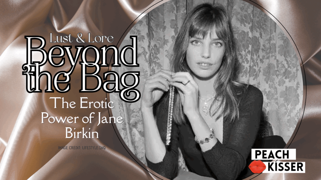 Beyond the Bag: The Erotic Power of Jane Birkin