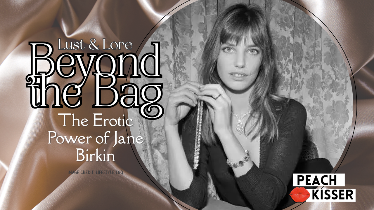 Beyond the Bag: The Erotic Power of Jane Birkin