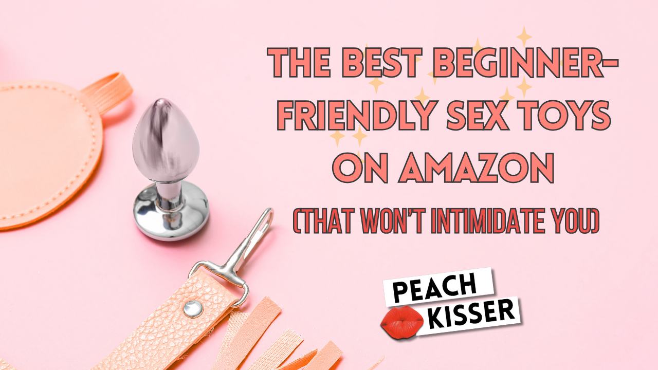 The Best Beginner Friendly Sex Toys on Amazon (That Won't Intimidate You) -  Peach Kisser