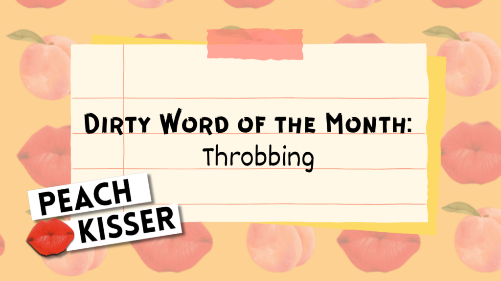 Dirty Word of the Month, February 6th, 2026: Throbbing